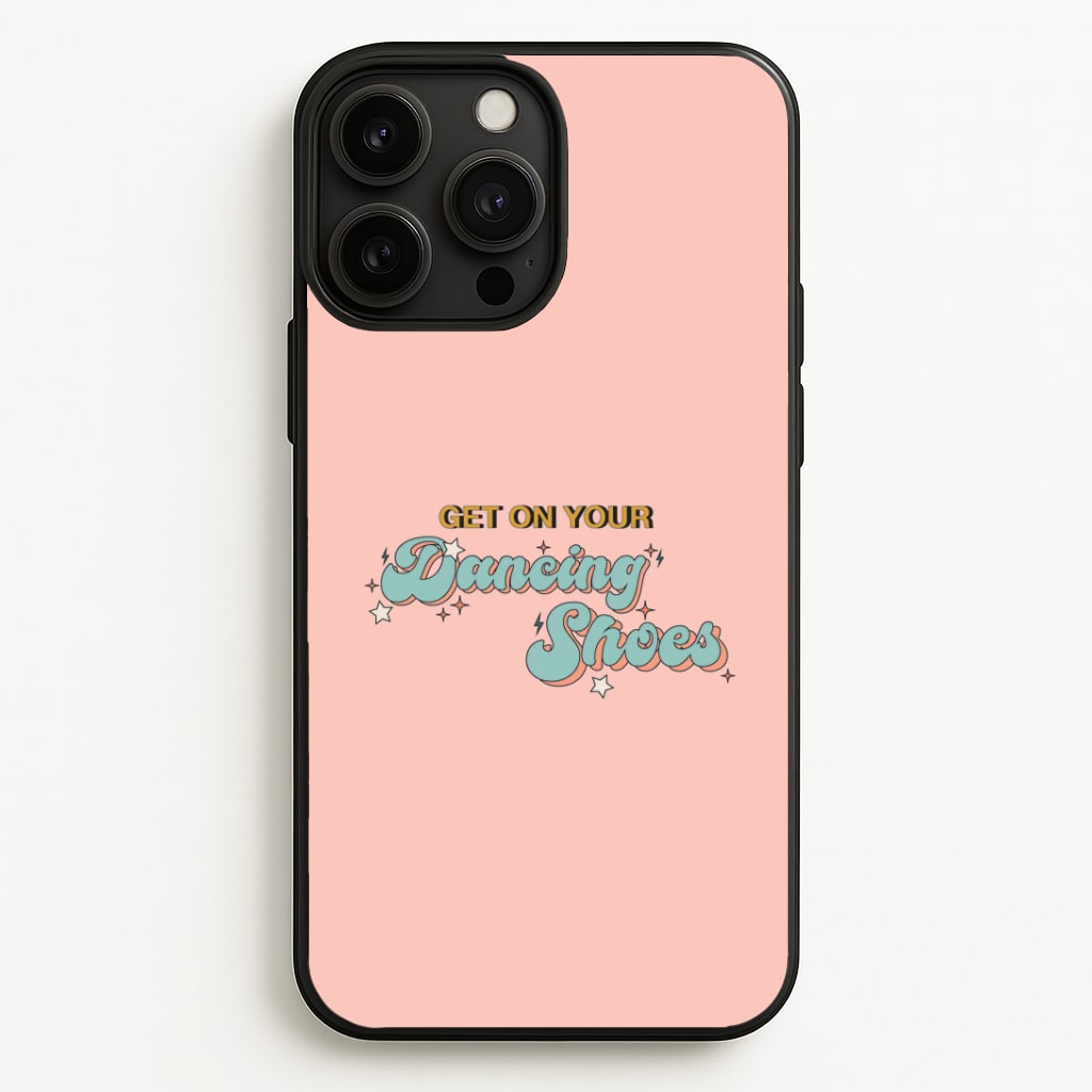 Get On Your Dancing Shoes Phone Case