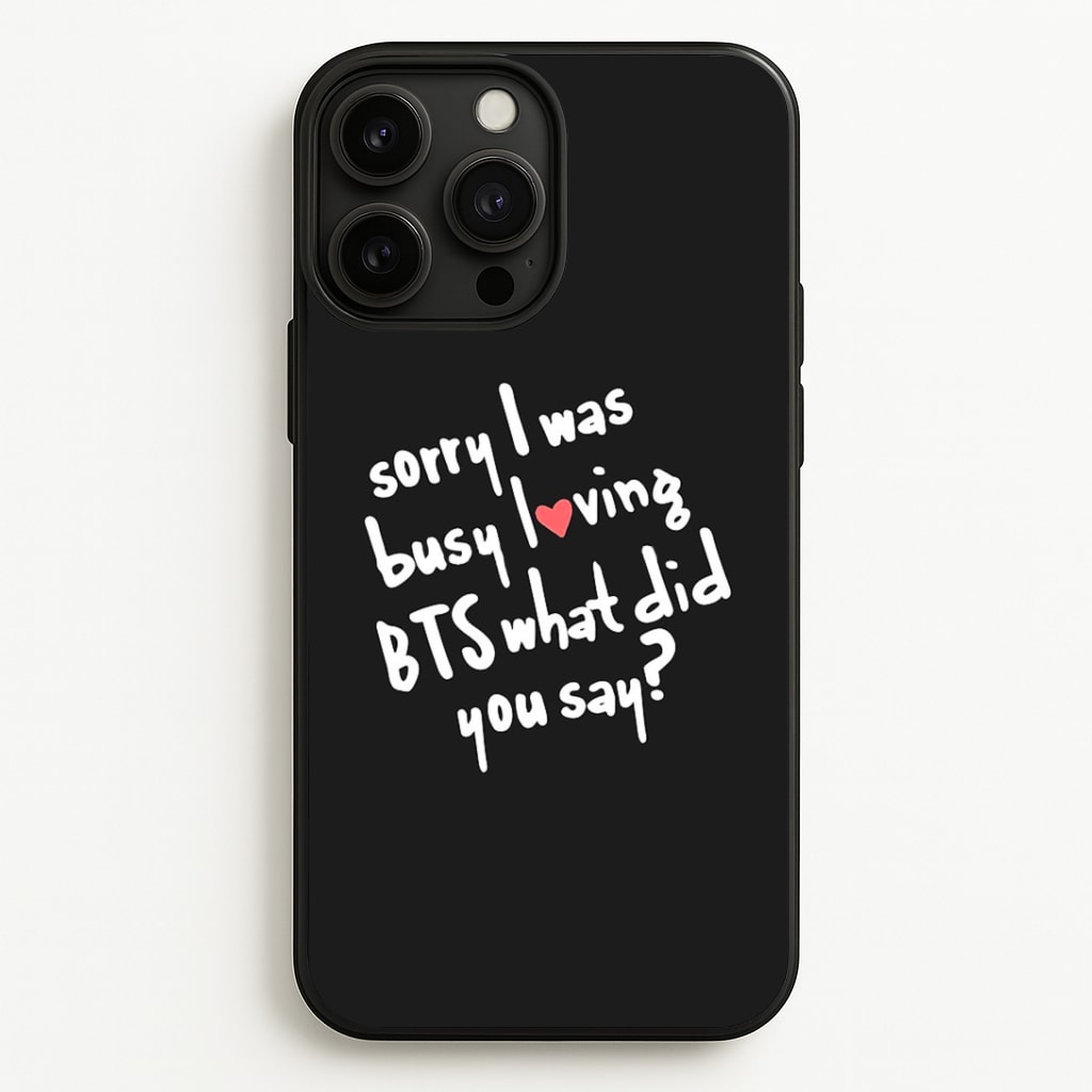 Sorry I Was Busy Loving K-Pop Band Phone Case