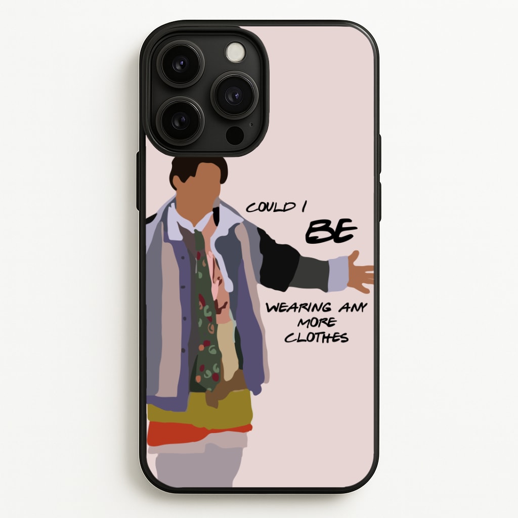 Could I Be Wearing Any More Clothes Phone Case