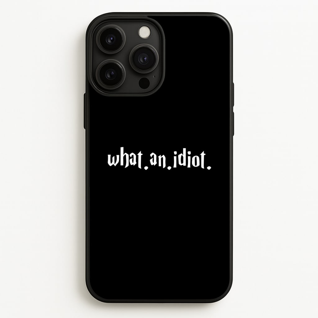 What An Idiot Phone Case