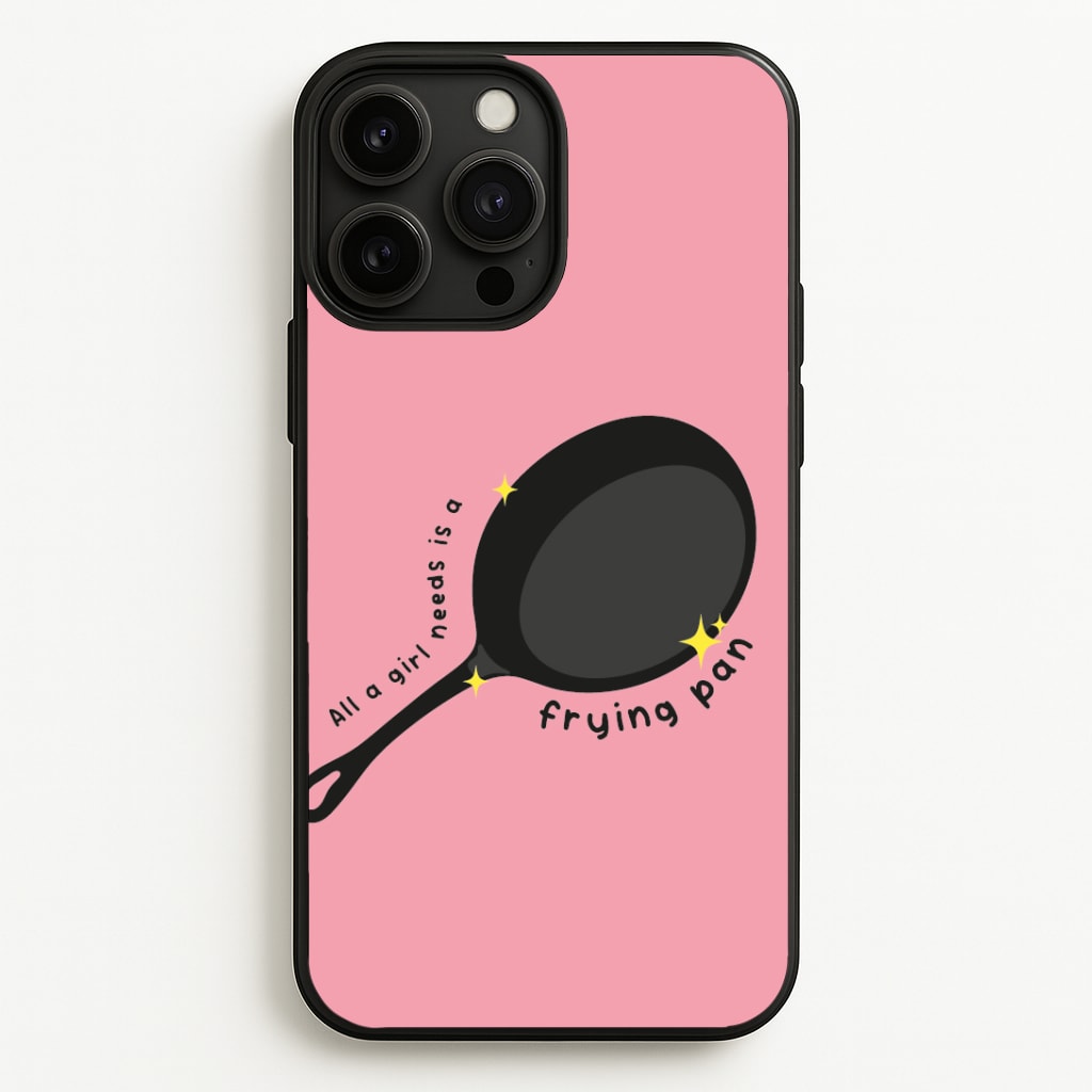 All A Girl Needs Is A Frying Pan Phone Case