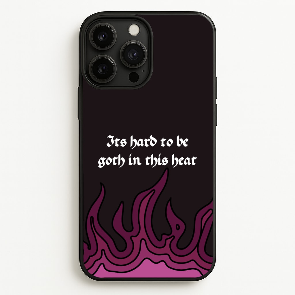 It's Hard To Be Goth In This Heat Phone Case