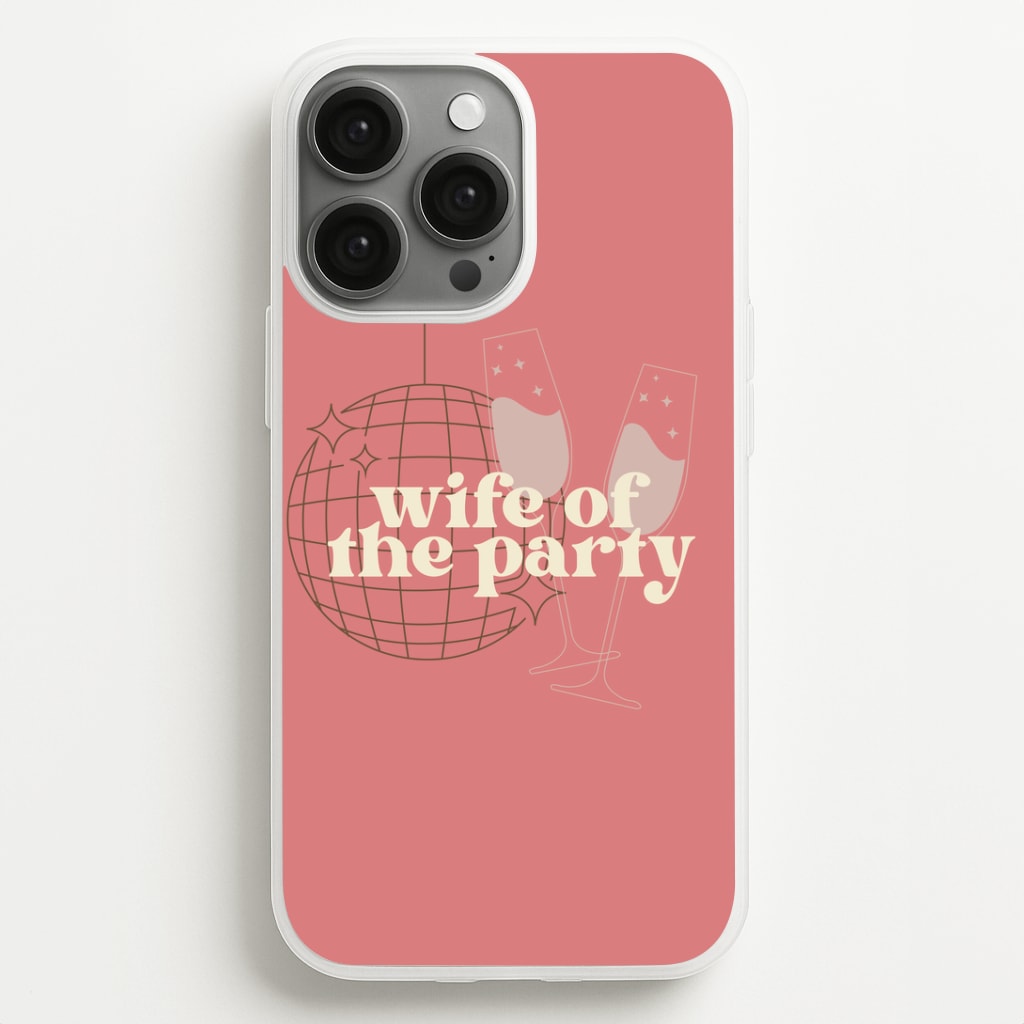 Wife Of The Party - Bridal Phone Case