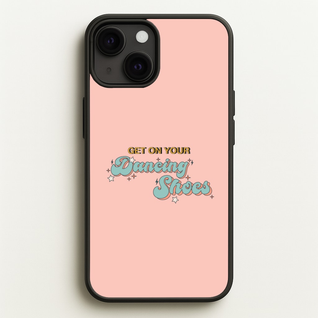 Get On Your Dancing Shoes Phone Case