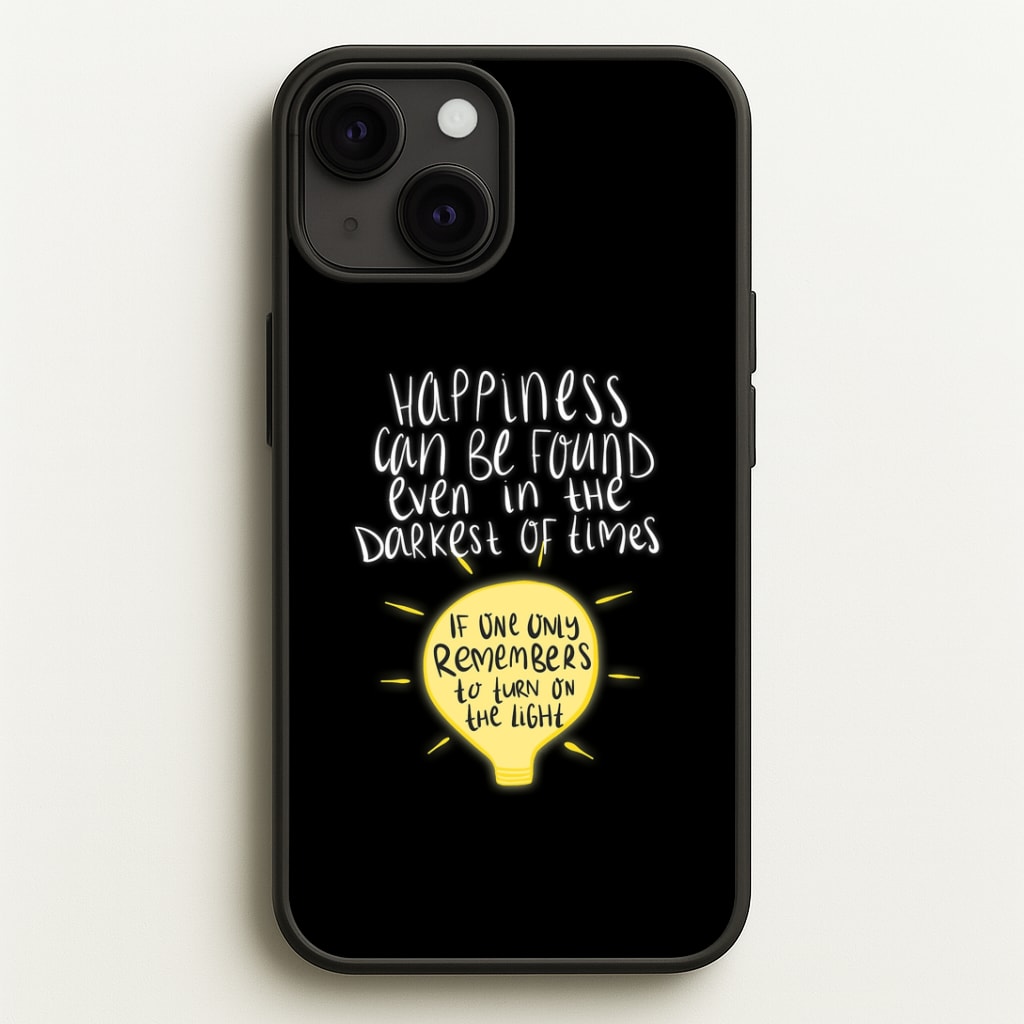 Happiness Can Be Found In The Darkest of Times Phone Case