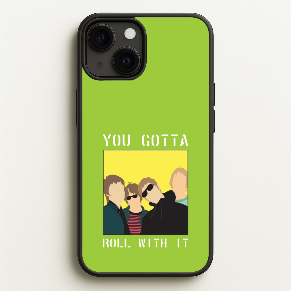 You Gotta Roll With It Phone Case
