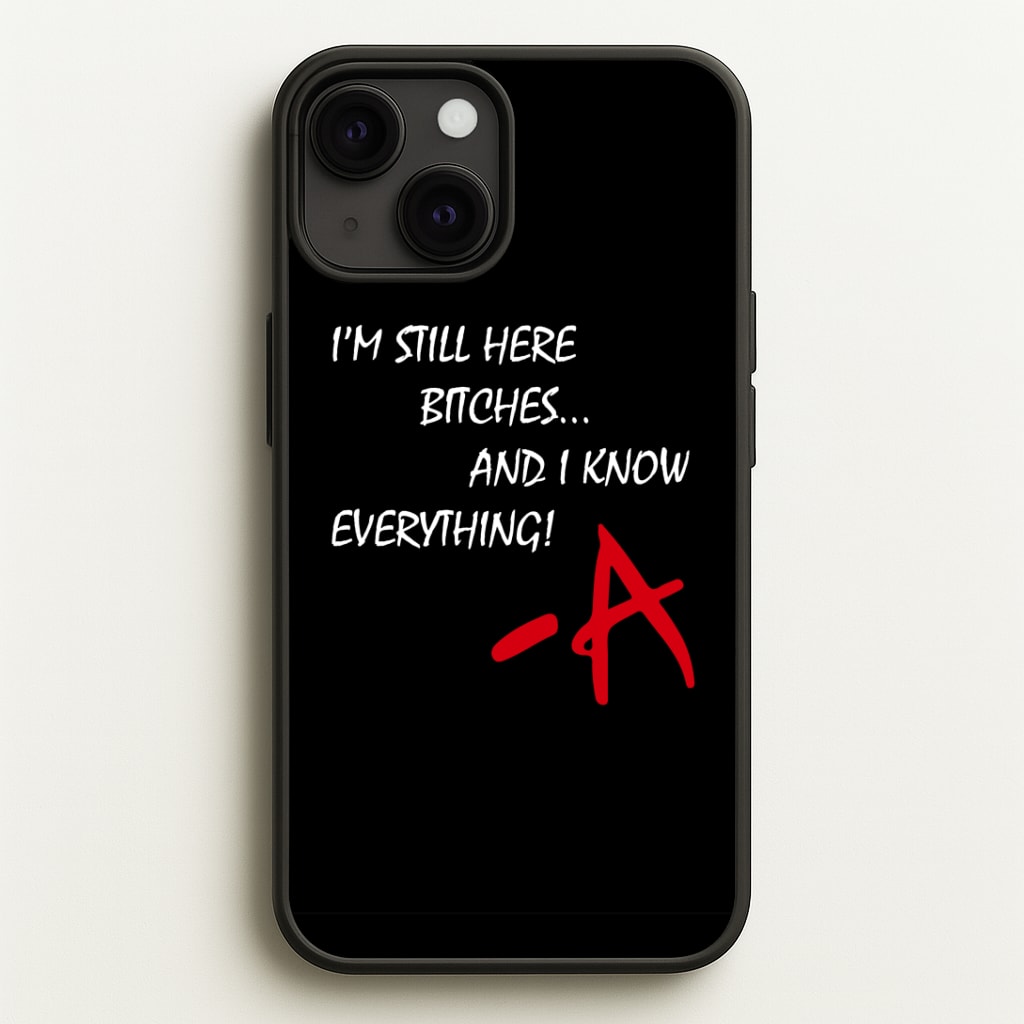 I'm Still Here - PLL Phone Case