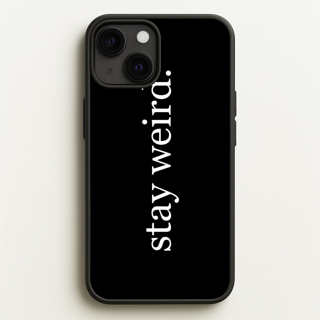 Stay Weird Phone Case