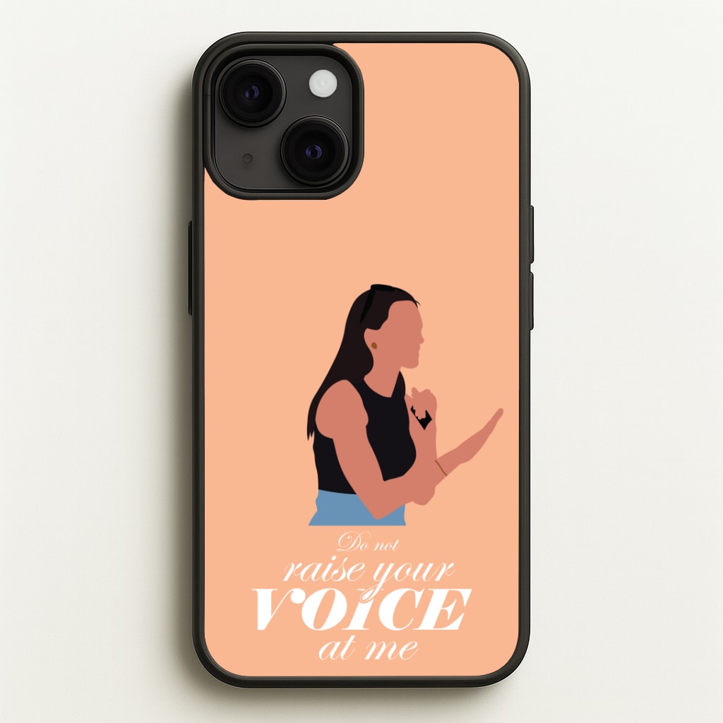 Don't Raise Your Voice At Me Phone Case