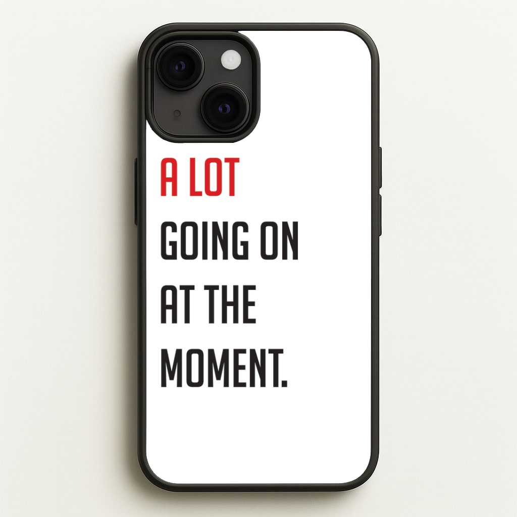 A Lot Going On At The Moment - Taylor Phone Case