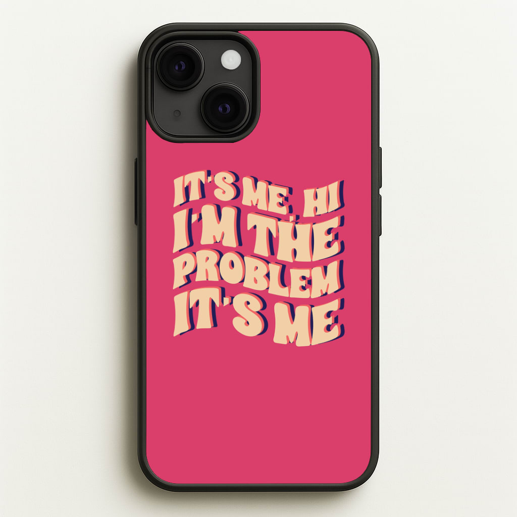 I'm The Problem It's Me - Taylor Phone Case
