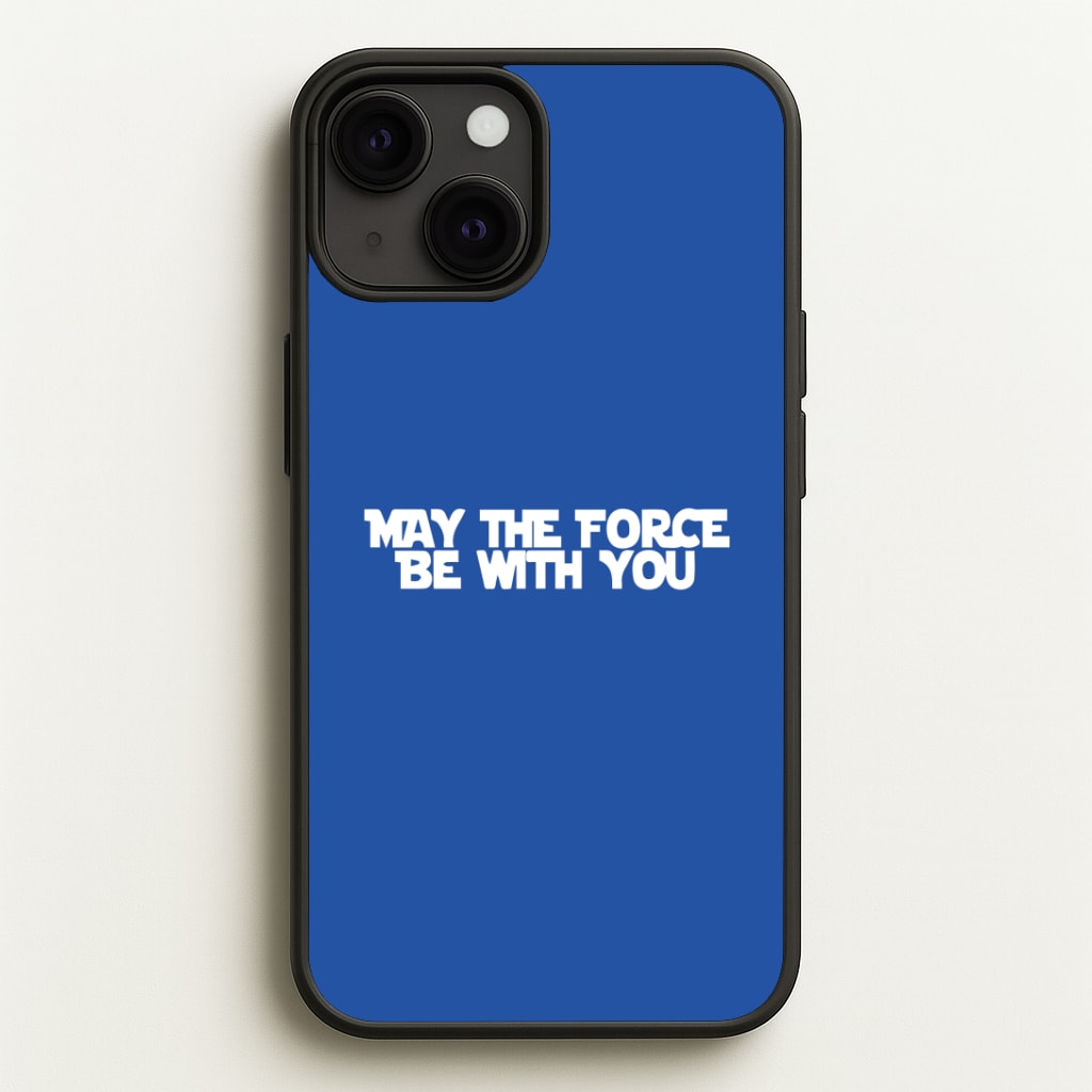 May The Force Be With You Phone Case