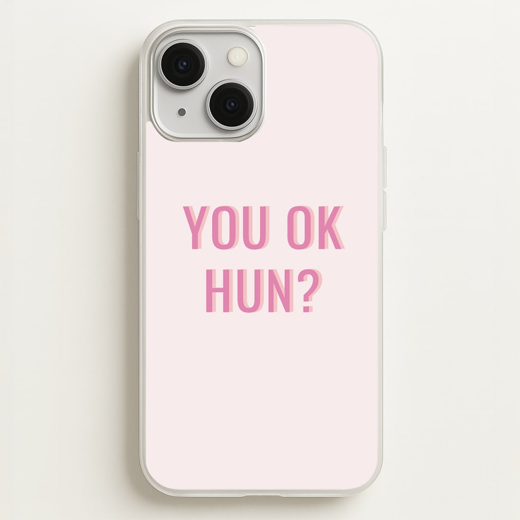 You OK Hun? Phone Case