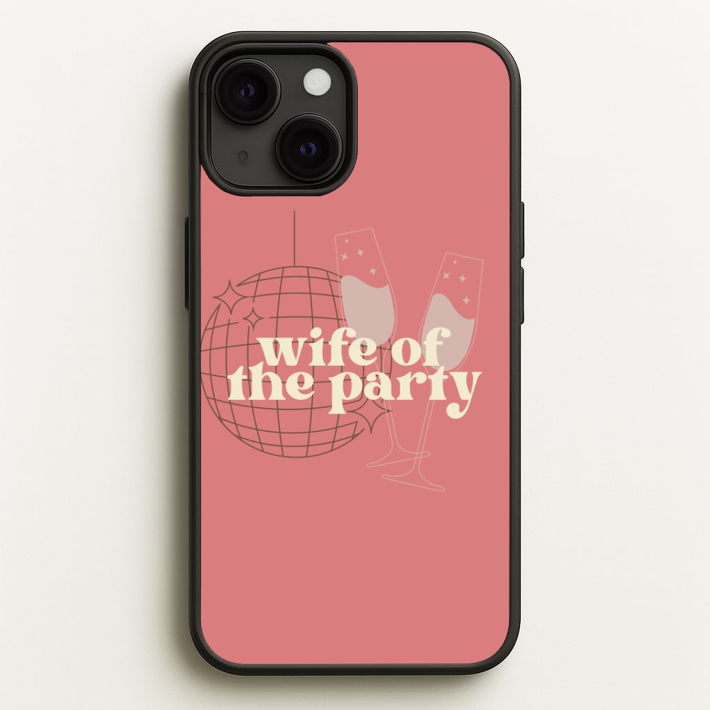 Wife Of The Party - Bridal Phone Case