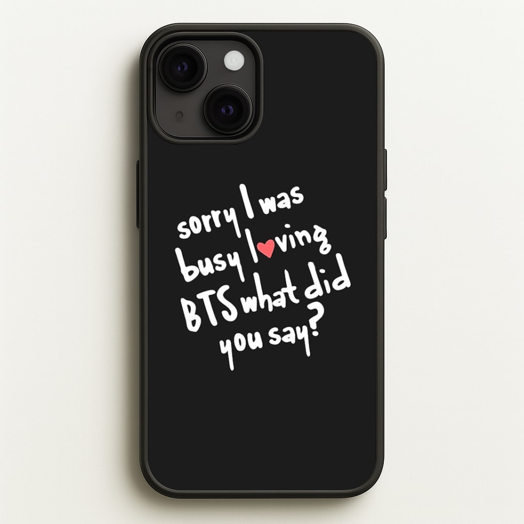 Sorry I Was Busy Loving K-Pop Band Phone Case
