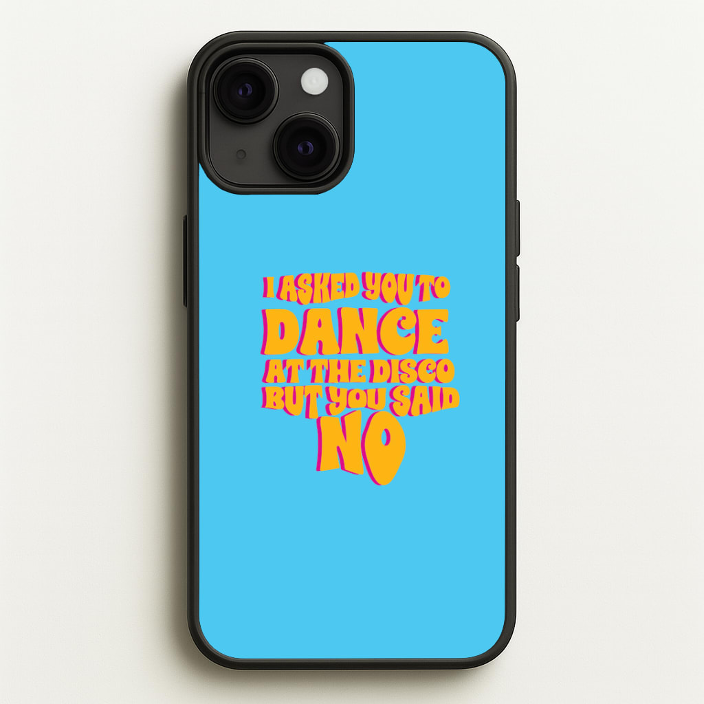 I Asked You To Dance At The Disco But You Said No - Bust Band Phone Case