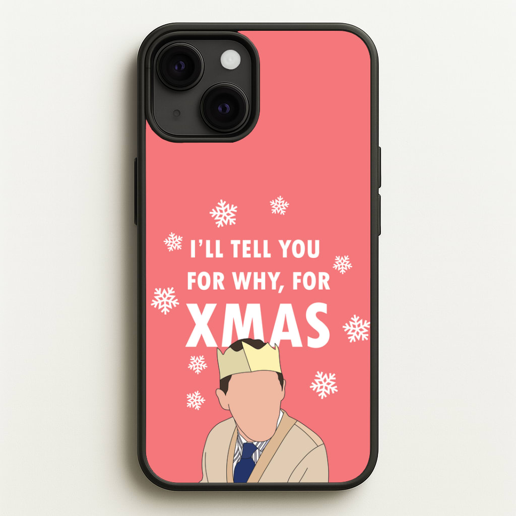 I'll Tell You For Why, For Xmas Phone Case