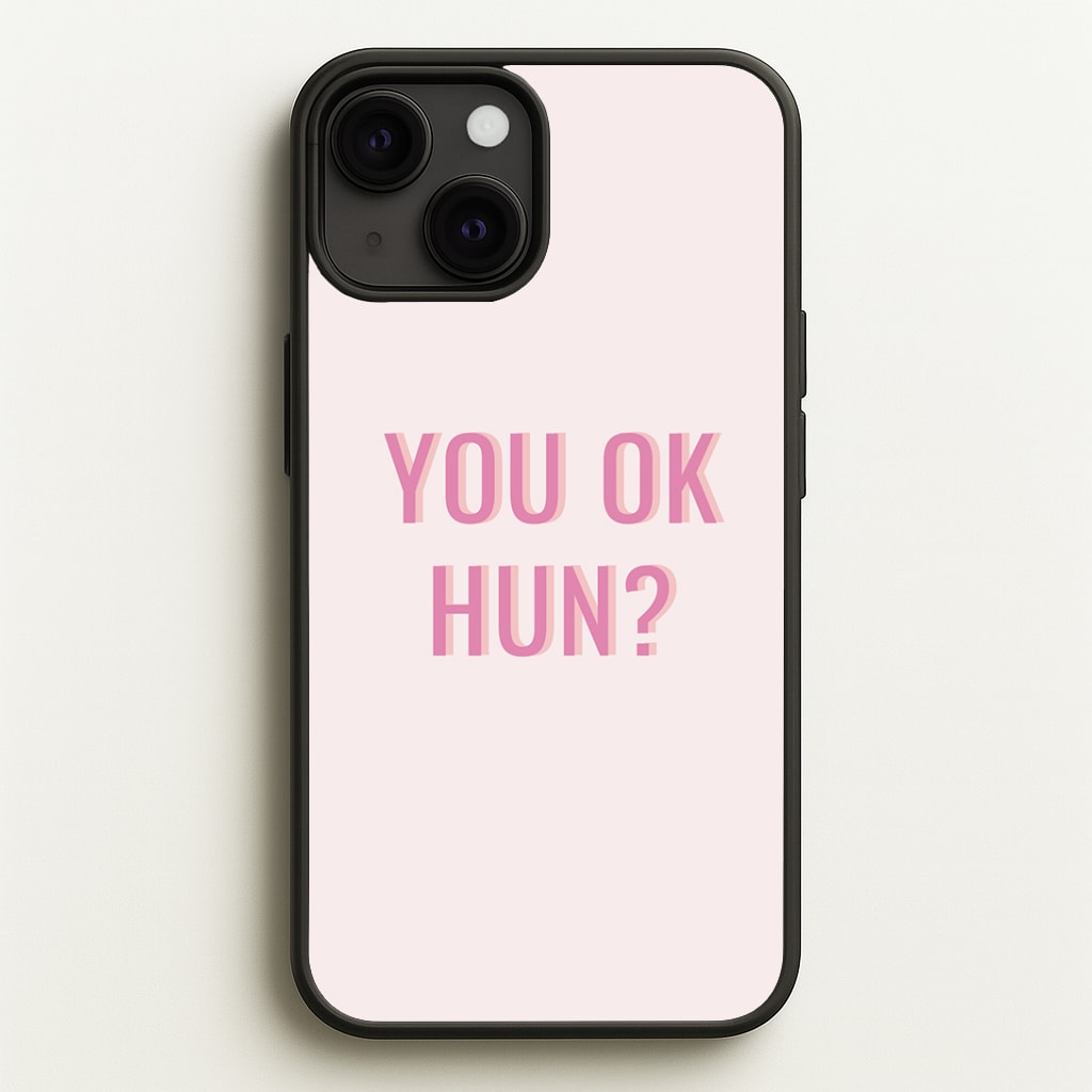 You OK Hun? Phone Case