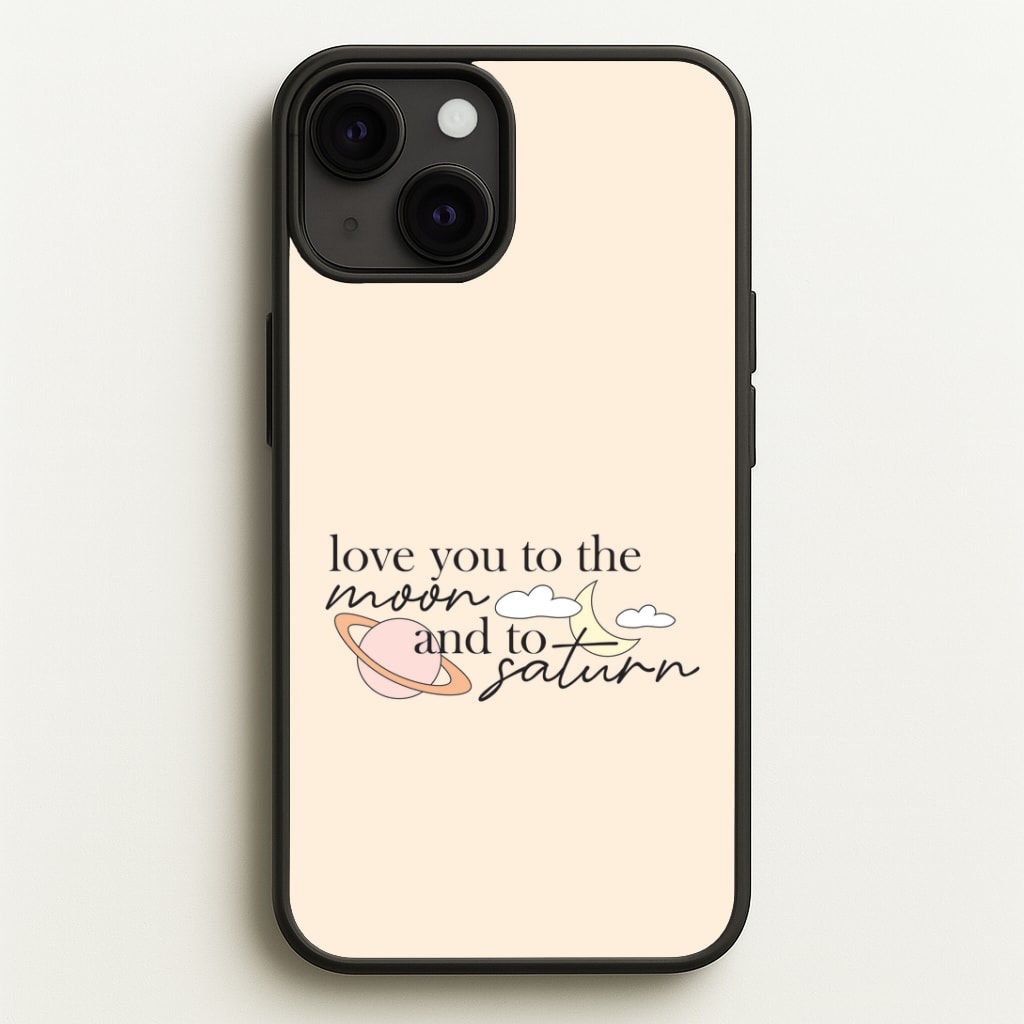 Love You To The Moon And Saturn Phone Case