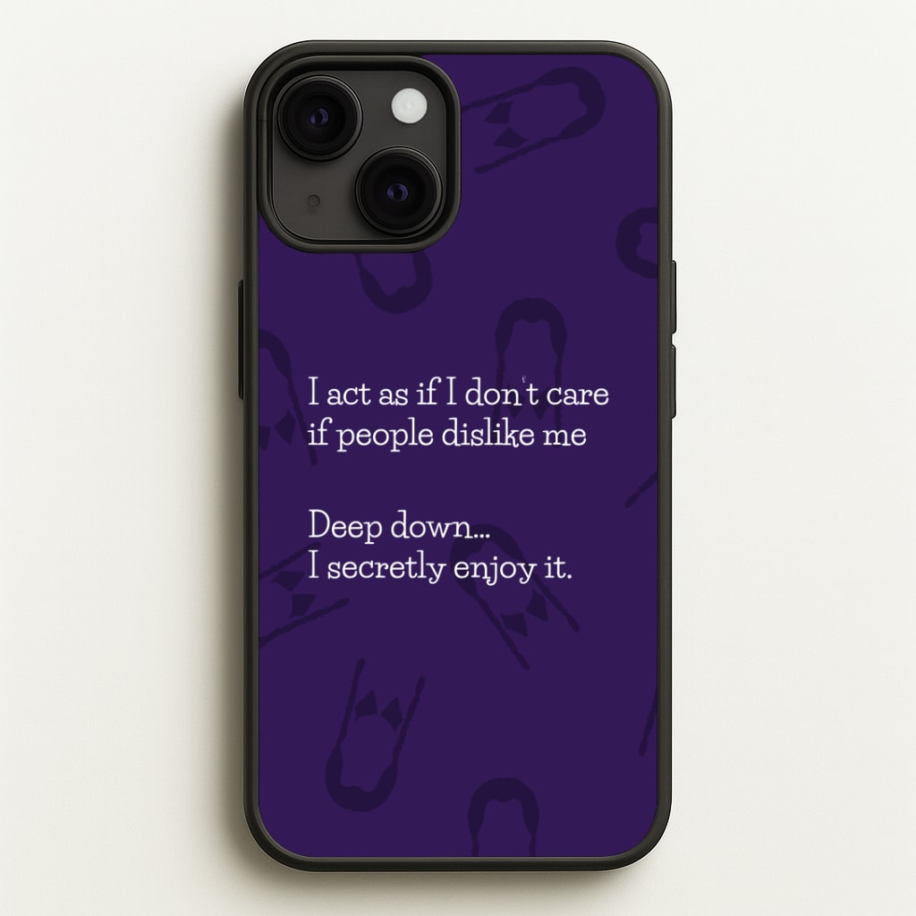 Deep Down.. I Secretly Enjoy It Phone Case