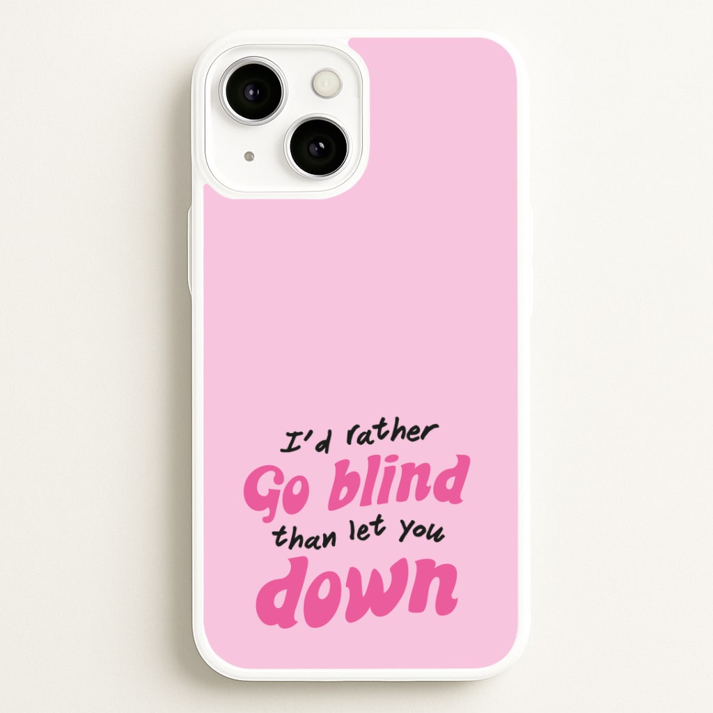I'd Rather Go Blind Phone Case