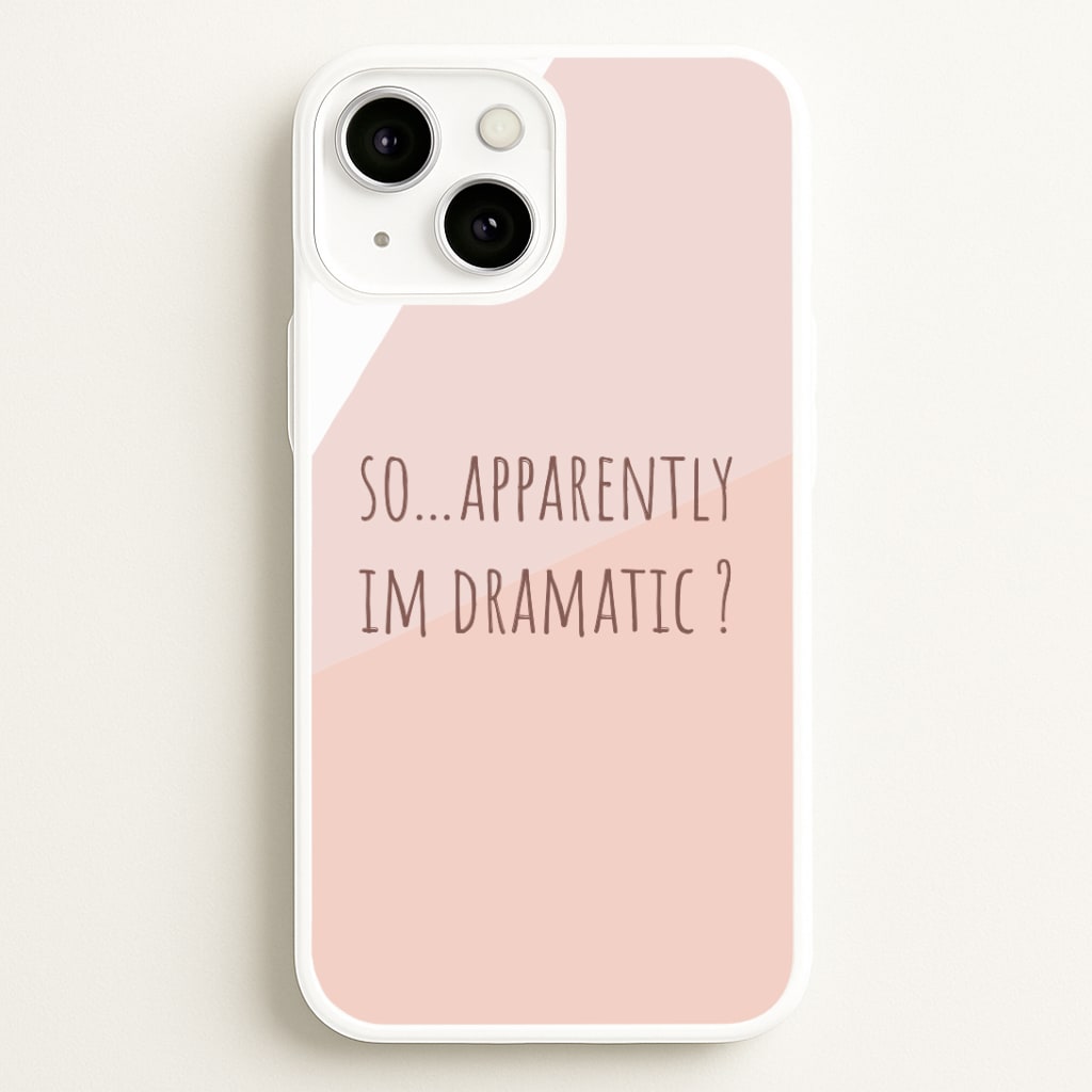 Apparently Im Dramatic - Sassy Quotes Phone Case
