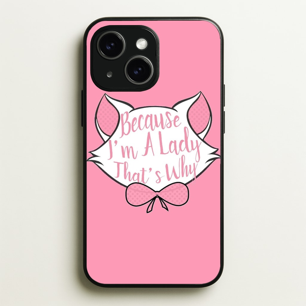 Because I'm A Lady That's Why Phone Case