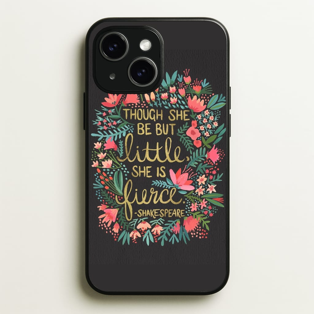 Though She Be But Little, She Is Fierce Phone Case