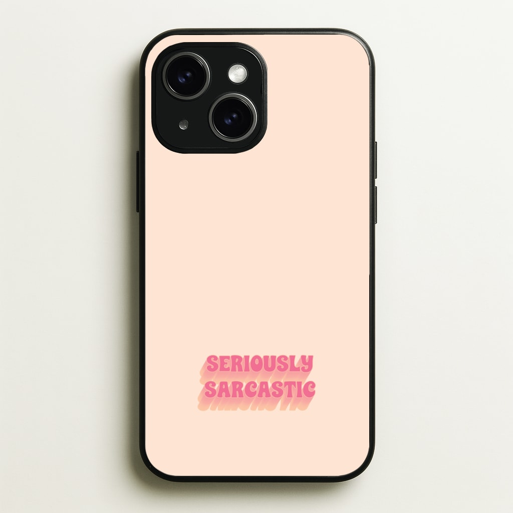 Seriously Sarcastic Phone Case