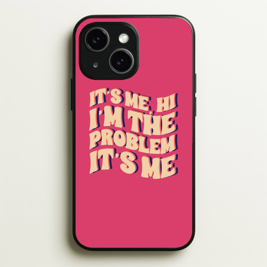 I'm The Problem It's Me - Taylor Phone Case