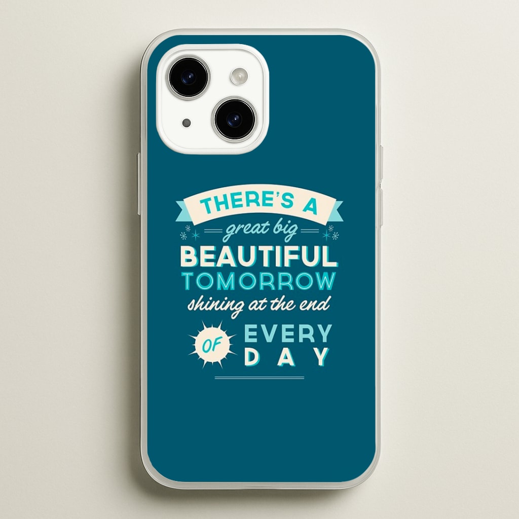 There's A Great Big Beautiful Tomorrow Phone Case