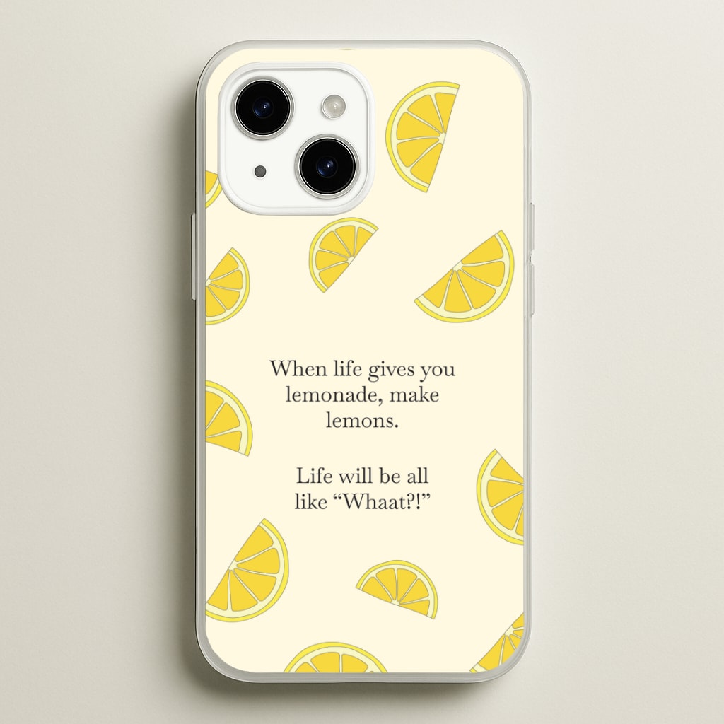 When Life Gives You Lemonade, Make Lemons Phone Case