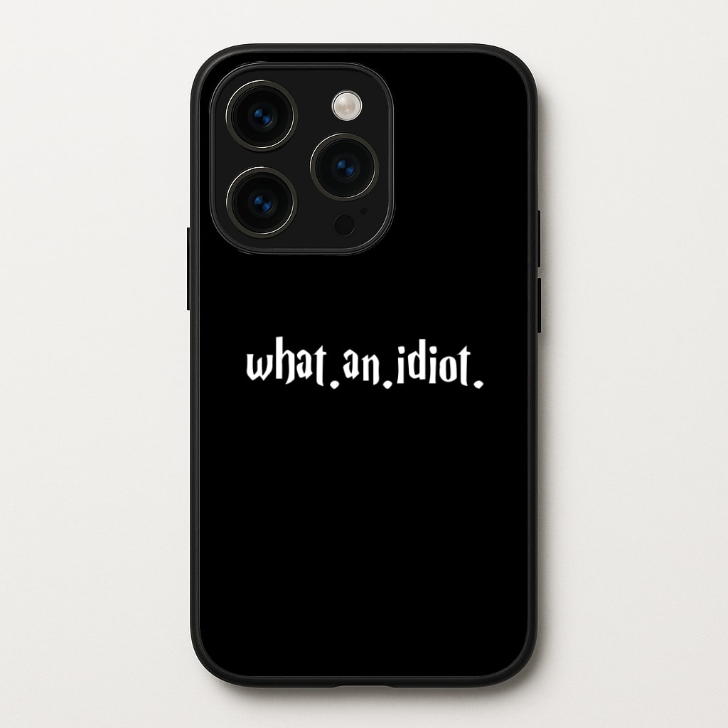 What An Idiot Phone Case