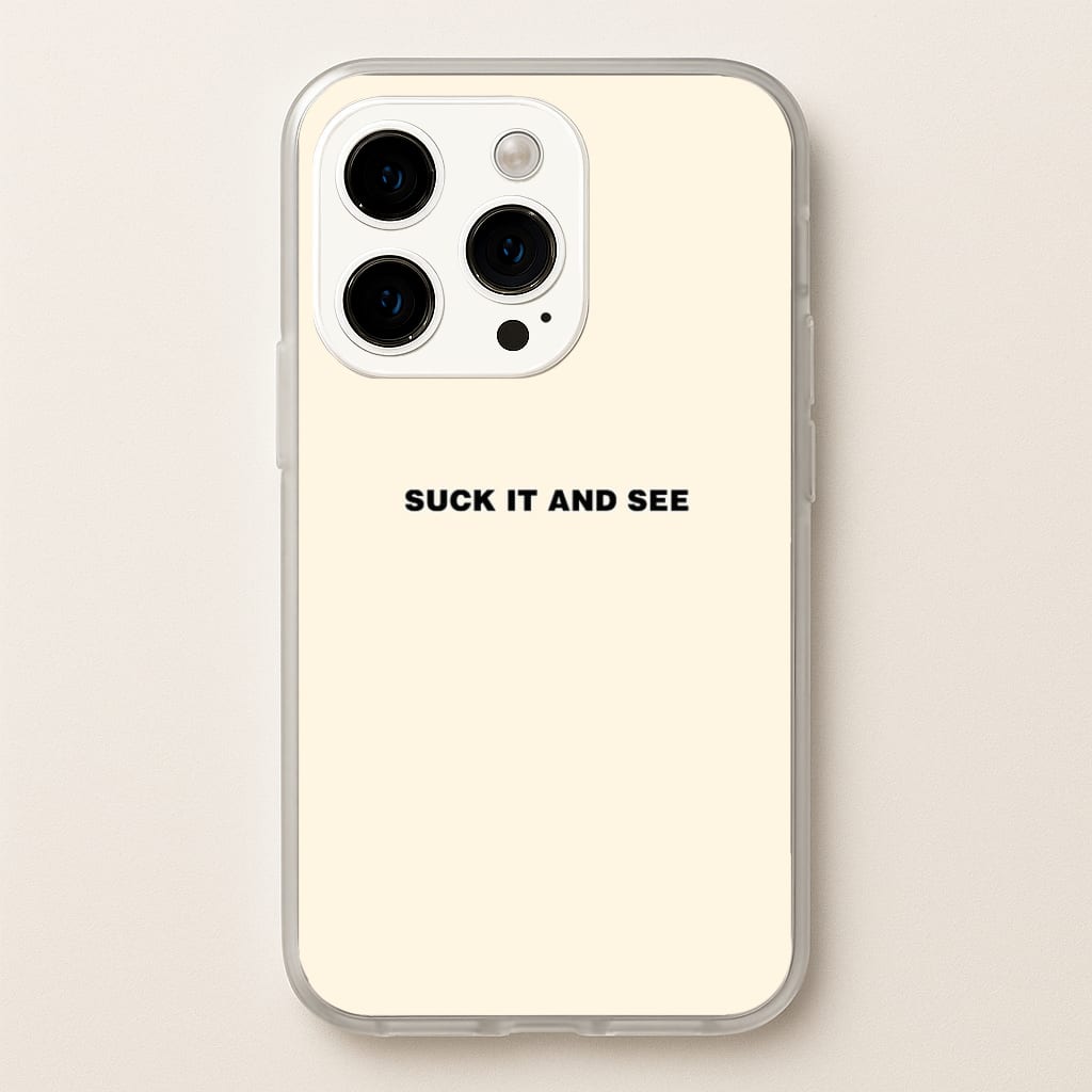 Suck It and See Phone Case