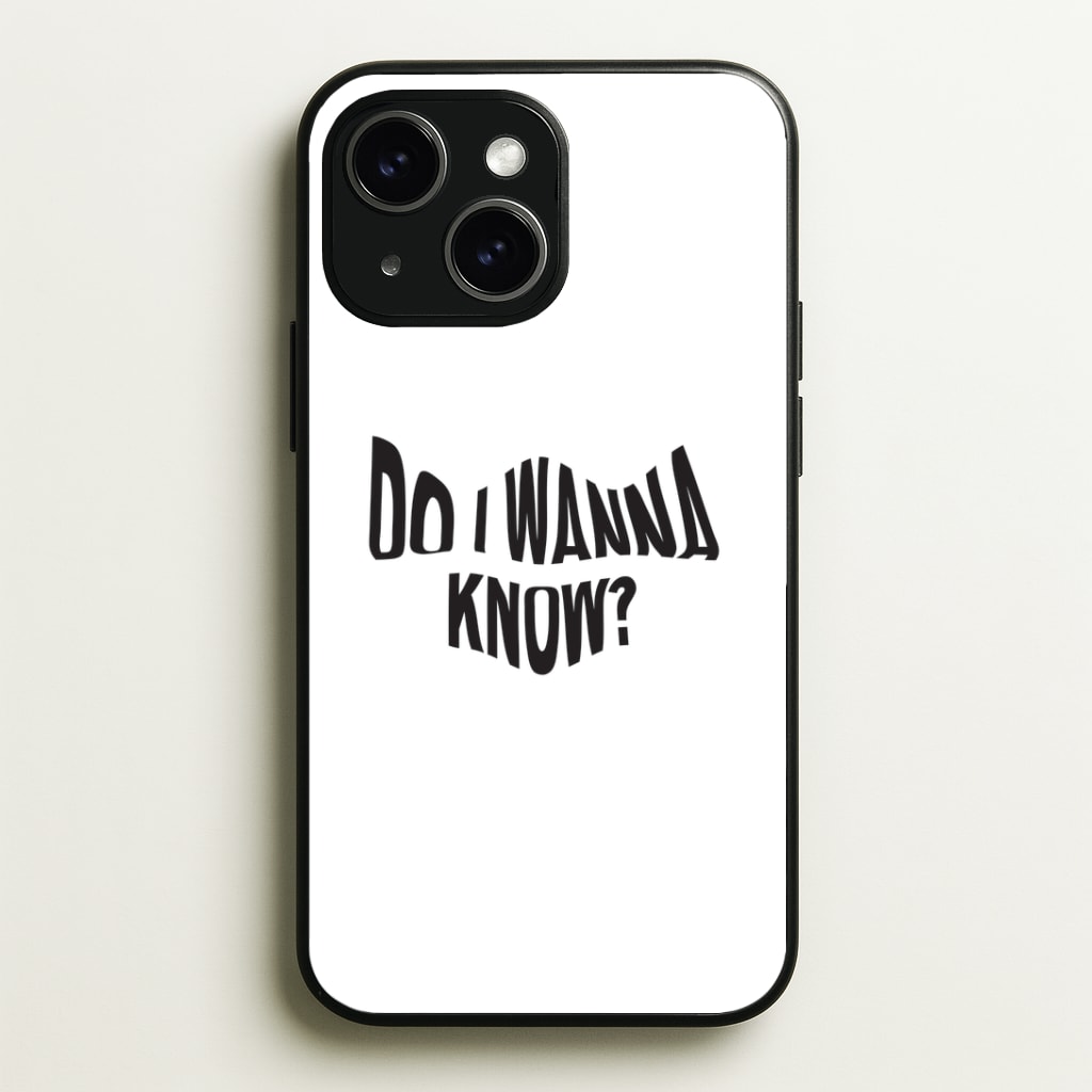 Do I wanna know Phone Case - iPhone 15 / Standard
