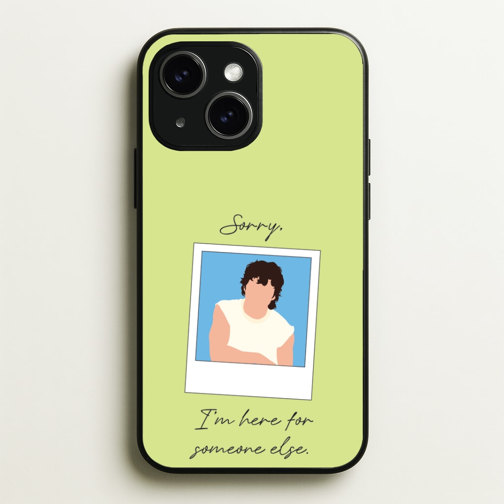 Sorry, I'm Here For Someone Else Phone Case - iPhone 15 / Standard