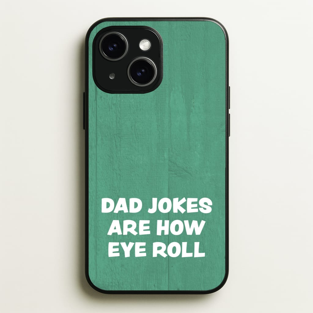 Dad Jokes Are How Eye Roll Phone Case - iPhone 15 / Standard