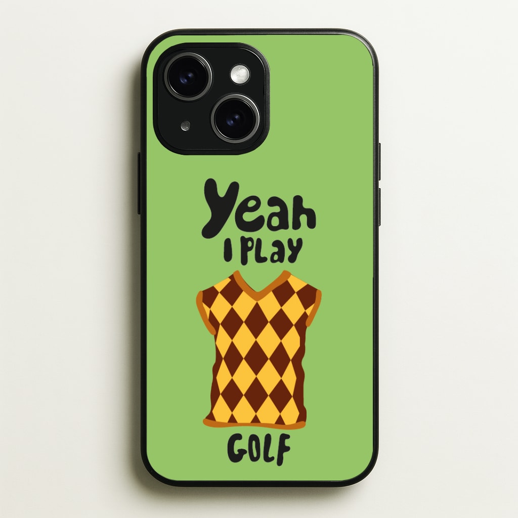 Yeah I play golf - Golf Phone Case - iPhone 15 / Standard