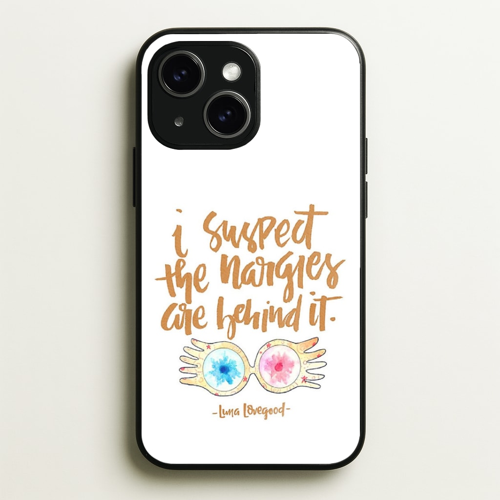 I Suspect The Nargles Are Behind It Phone Case - iPhone 15 / Standard