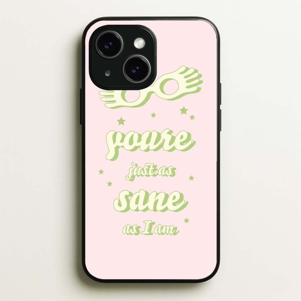 You're Just As Sane As I Am Phone Case - iPhone 15 / Standard