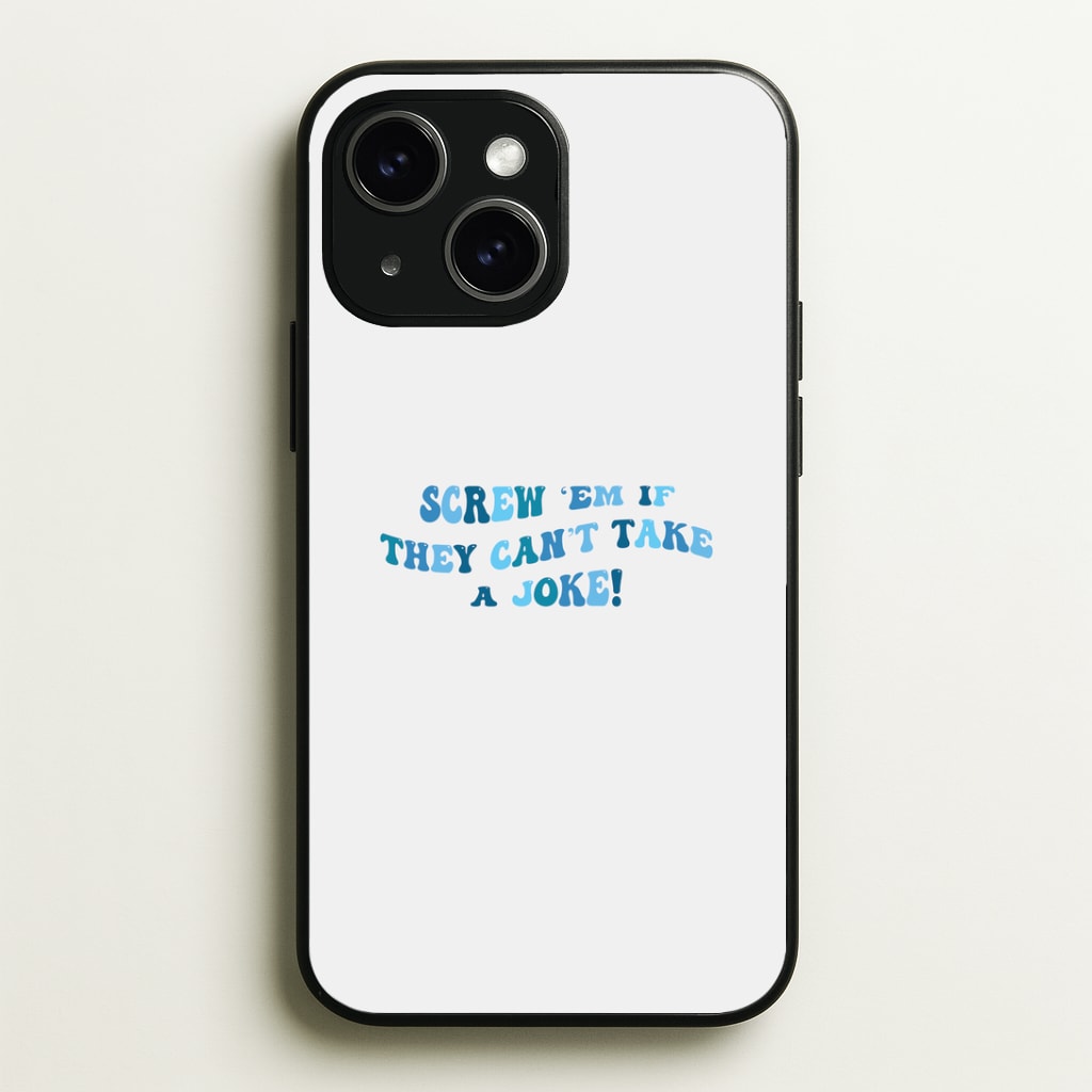 Screw Em If They Can't Take A Joke Phone Case - iPhone 15 / Standard