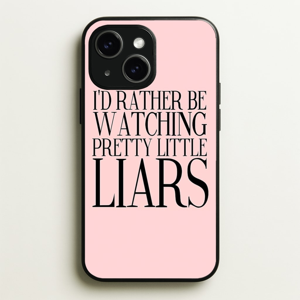 Rather Be Watching PLL... Phone Case - iPhone 15 / Standard