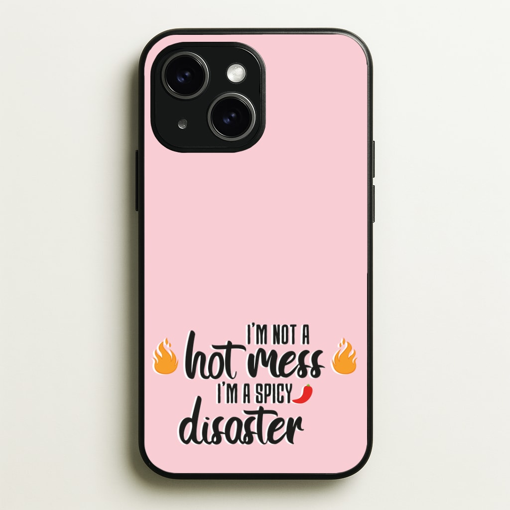 I'm A Spicy Disaster - Funny Quotes Phone Case - iPhone 15 / Standard