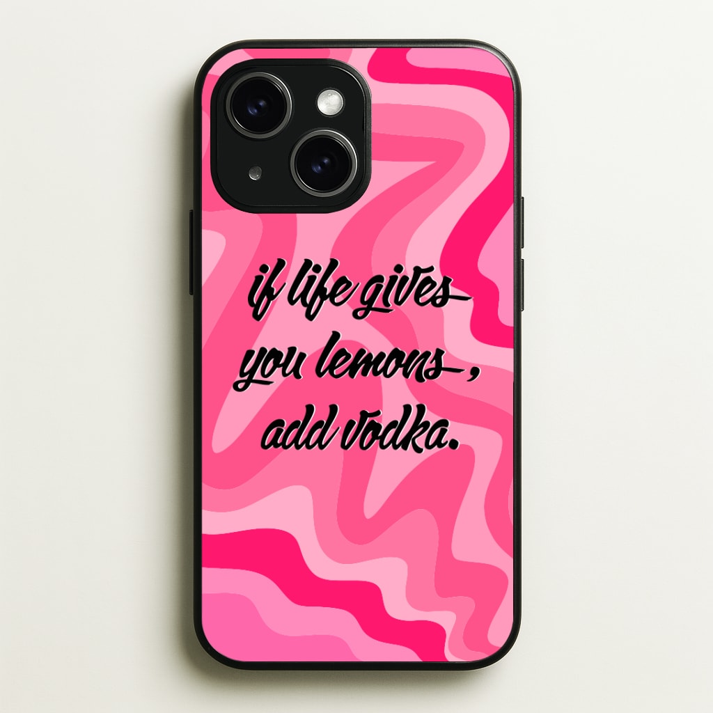 If Life Gives You Lemons, Add Vodka - Sassy Quotes Phone Case - iPhone 15 / Standard
