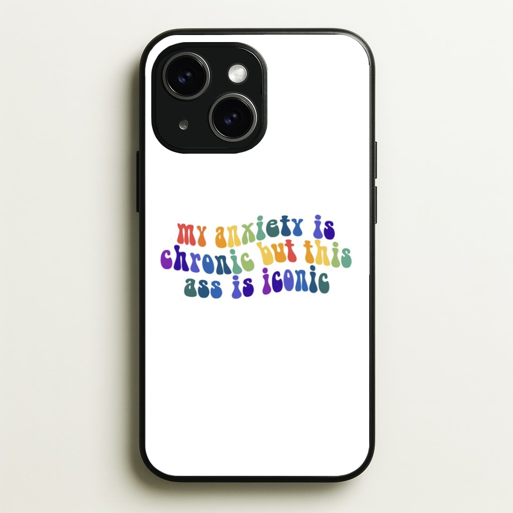 My Anxiety Is Chronic But This Ass Is Iconic - TikTok Phone Case - iPhone 15 / Standard