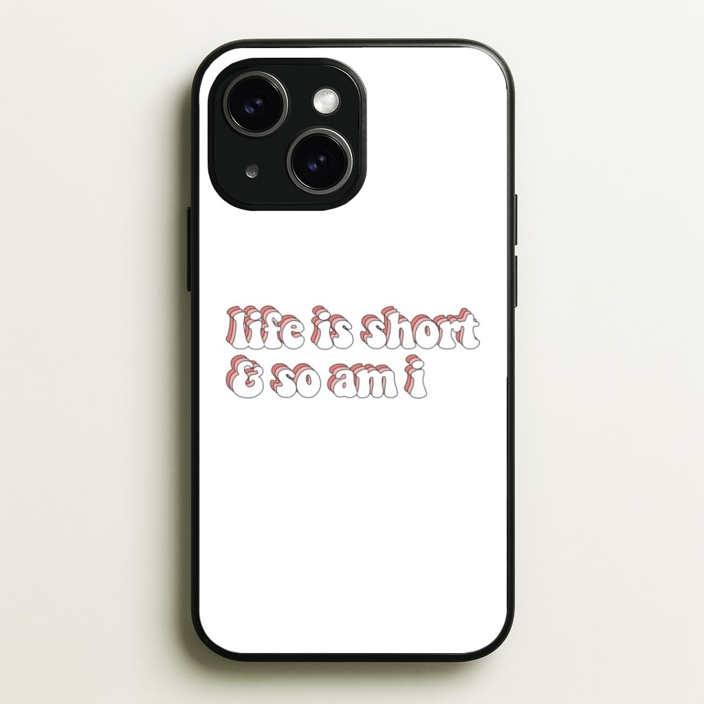 ife Is Short And So Am I - TikTok Phone Case - iPhone 15 / Standard