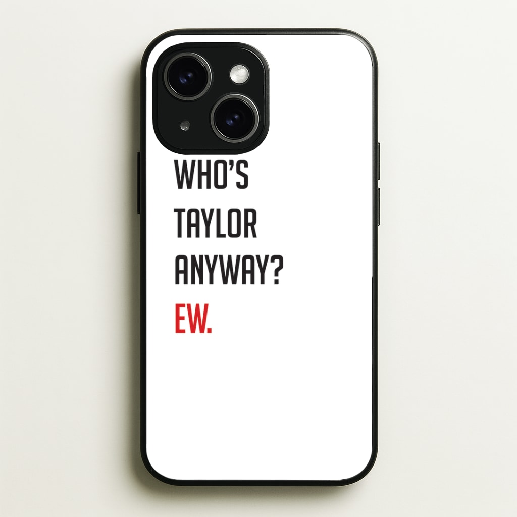 Who's Taylor Anyways? Phone Case - iPhone 15 / Standard