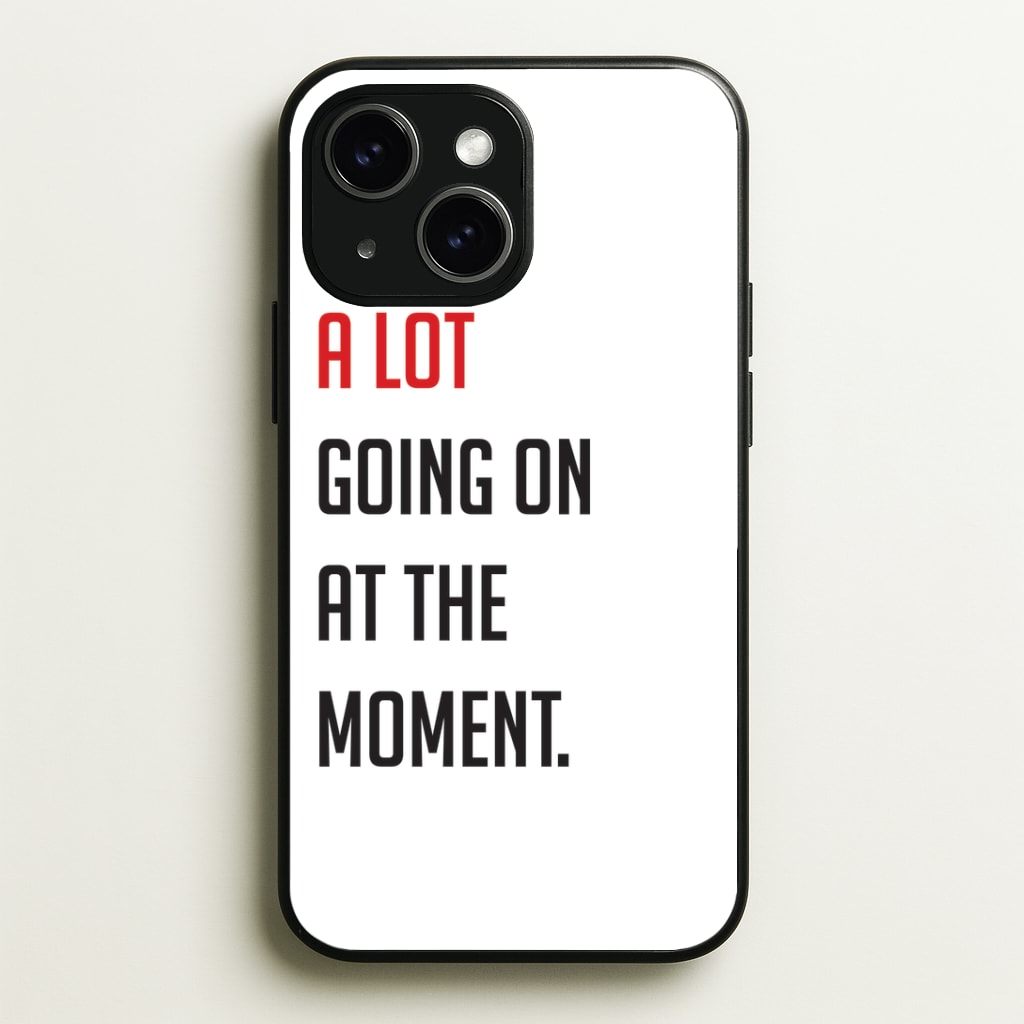 A Lot Going On At The Moment - Taylor Phone Case - iPhone 15 / Standard