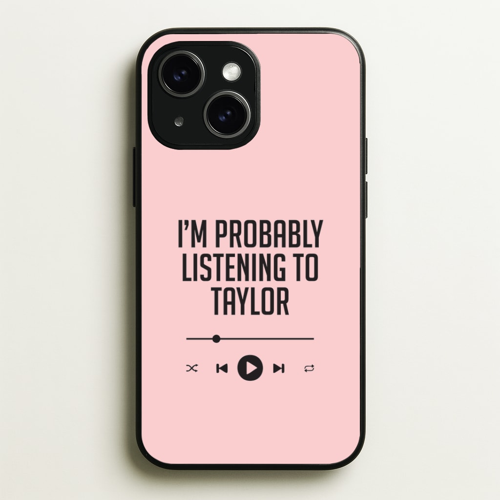 I'm Probably Listening To Taylor Phone Case - iPhone 15 / Standard