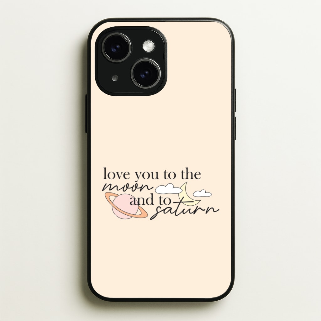 Love You To The Moon And Saturn Phone Case - iPhone 15 / Standard